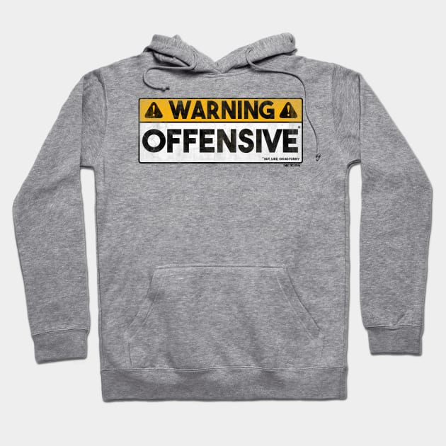 Warning - Offensive (*but, like, oh so funny) Hoodie by DukeTheBear